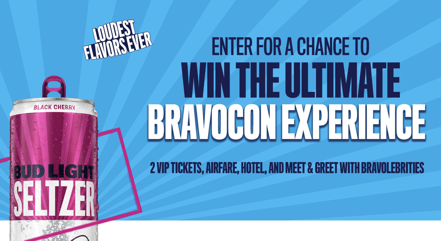 Bud Light Seltzer x Bravocon Ultimate Experience Sweepstakes